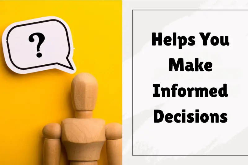 helps you make informed decisions