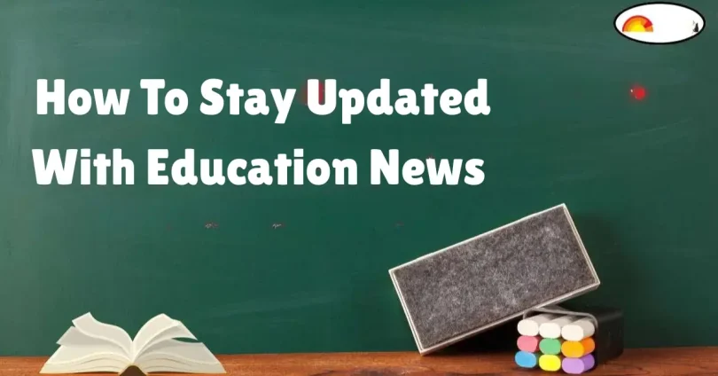 how to stay updated with education news