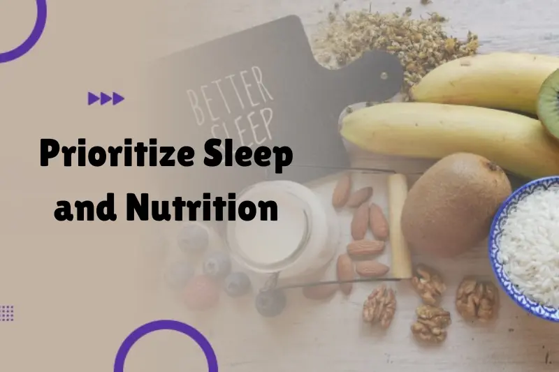 prioritize sleep and nutrition