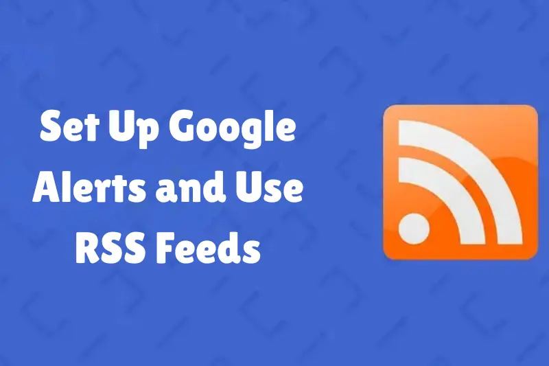 set up google alerts and use rss feeds