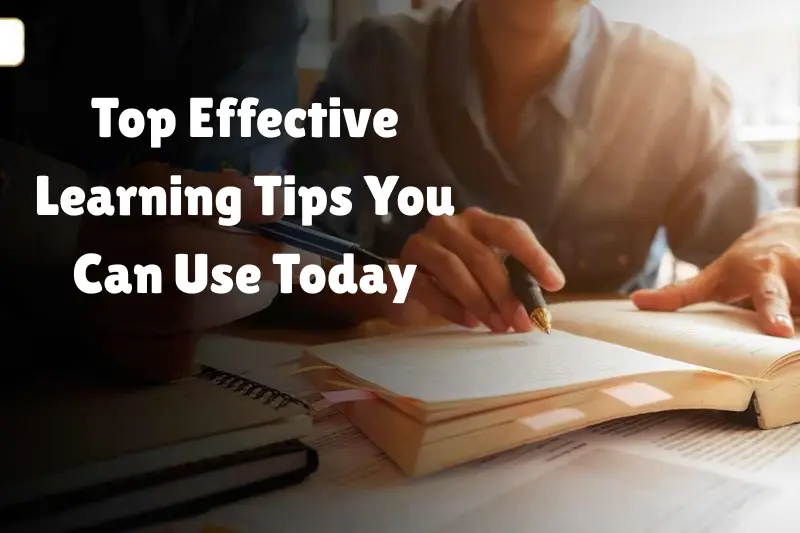 top effective learning tips you can use today