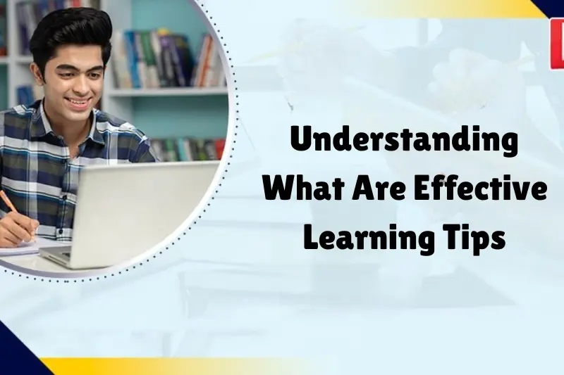 understanding what are effective learning tips